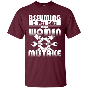 Assuming I Was Like Most Women Was Your First Mistake T-shirt