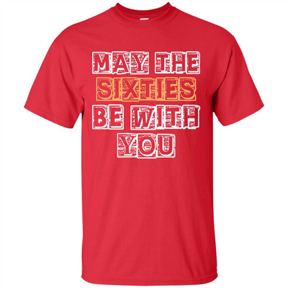 Birthday Gift T-shirt May The Sixties Be With You T-shirt Red