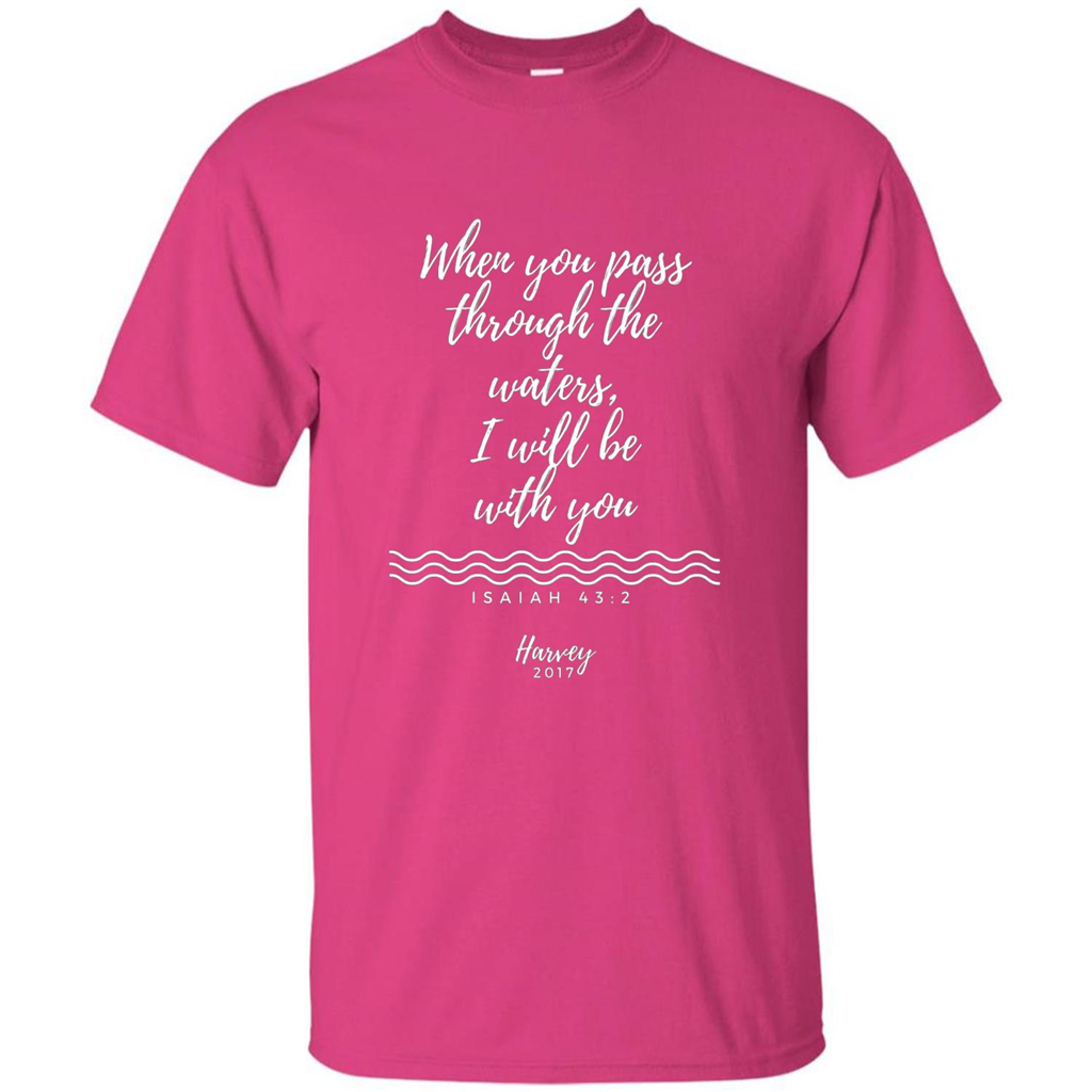 Hurricane Harvey When You Pass Through The Waters I Will Be With You T-shirt Heliconia