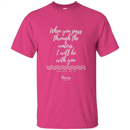 Hurricane Harvey When You Pass Through The Waters I Will Be With You T-shirt Heliconia