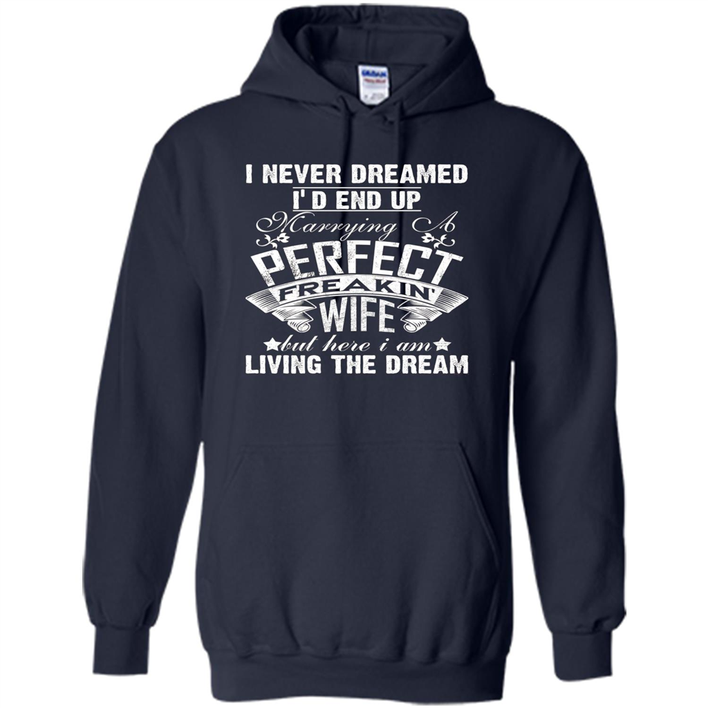 Family T-shirt I Never Dreamed I'd End Up Marrying A Perfect Freakin' Wife Navy
