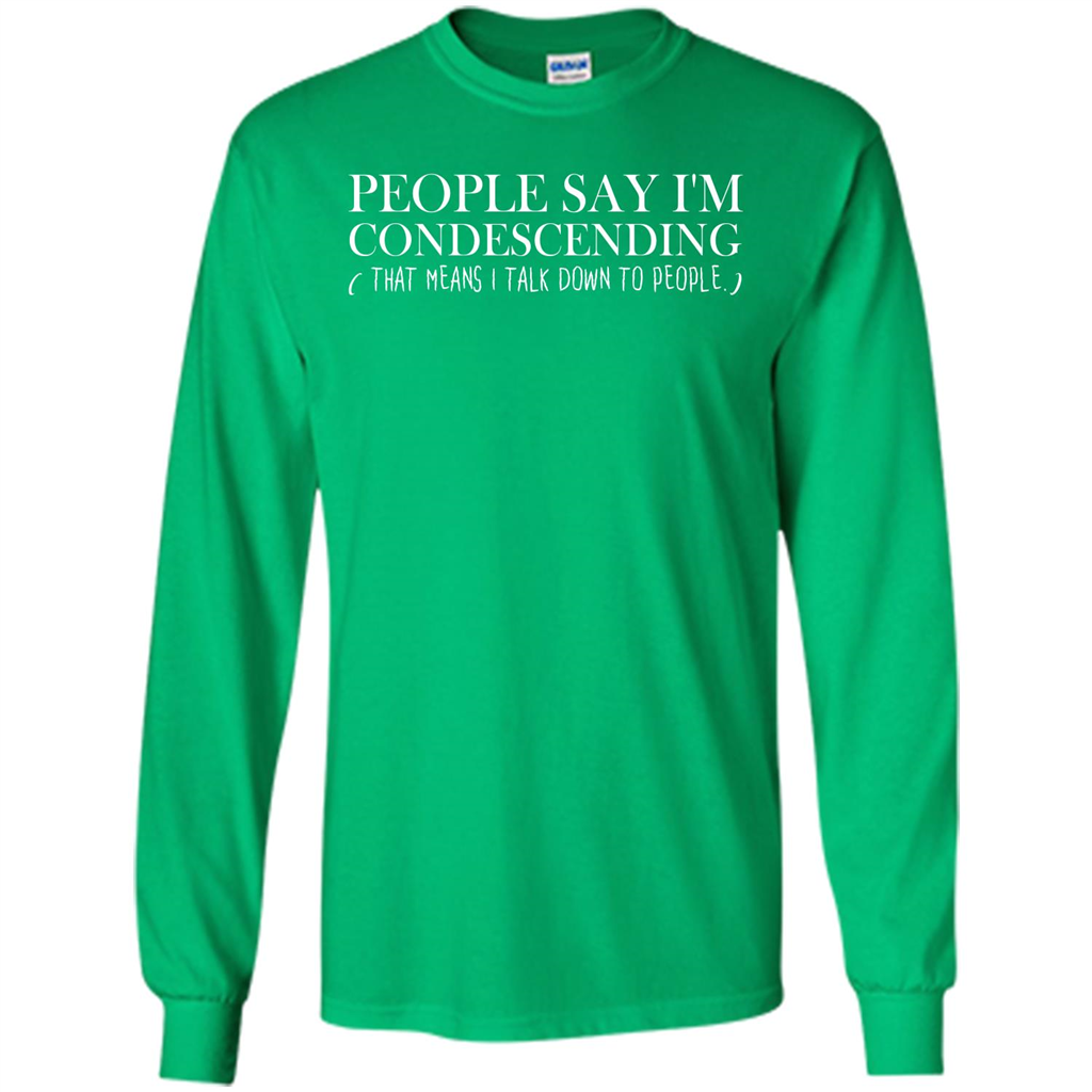 People Say I'm Condescending T-shirt