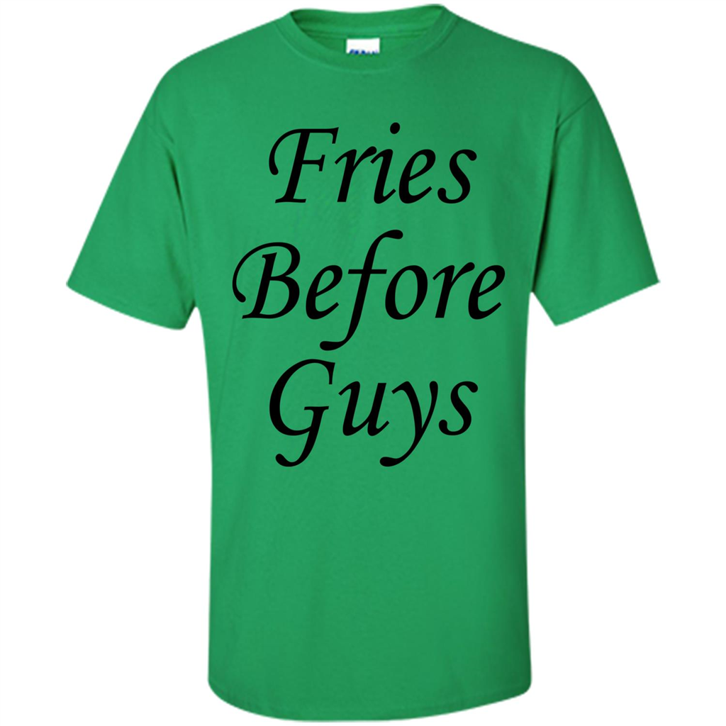 Fries Before Guys T-Shirt Irish Green