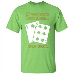 Funny Poker T-shirt If You Can't Beat Them Bluff Them