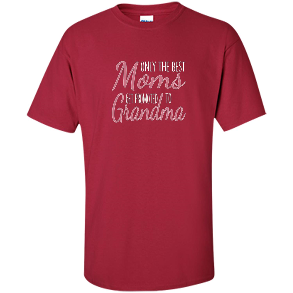 Only The Best Moms Get Promoted To Grandma T-shirt