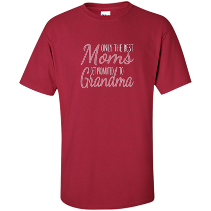 Only The Best Moms Get Promoted To Grandma T-shirt