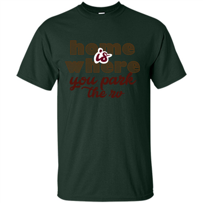 Home Is Where You Park The Rv T-shirt Forest Green
