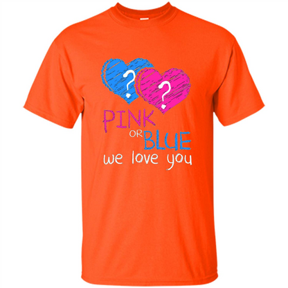 Pink or Blue We Love You Gender Reveal T-shirt Orange