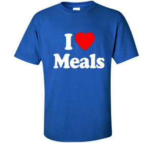 I Love MEALS T-Shirt Heart Funny T-shirt