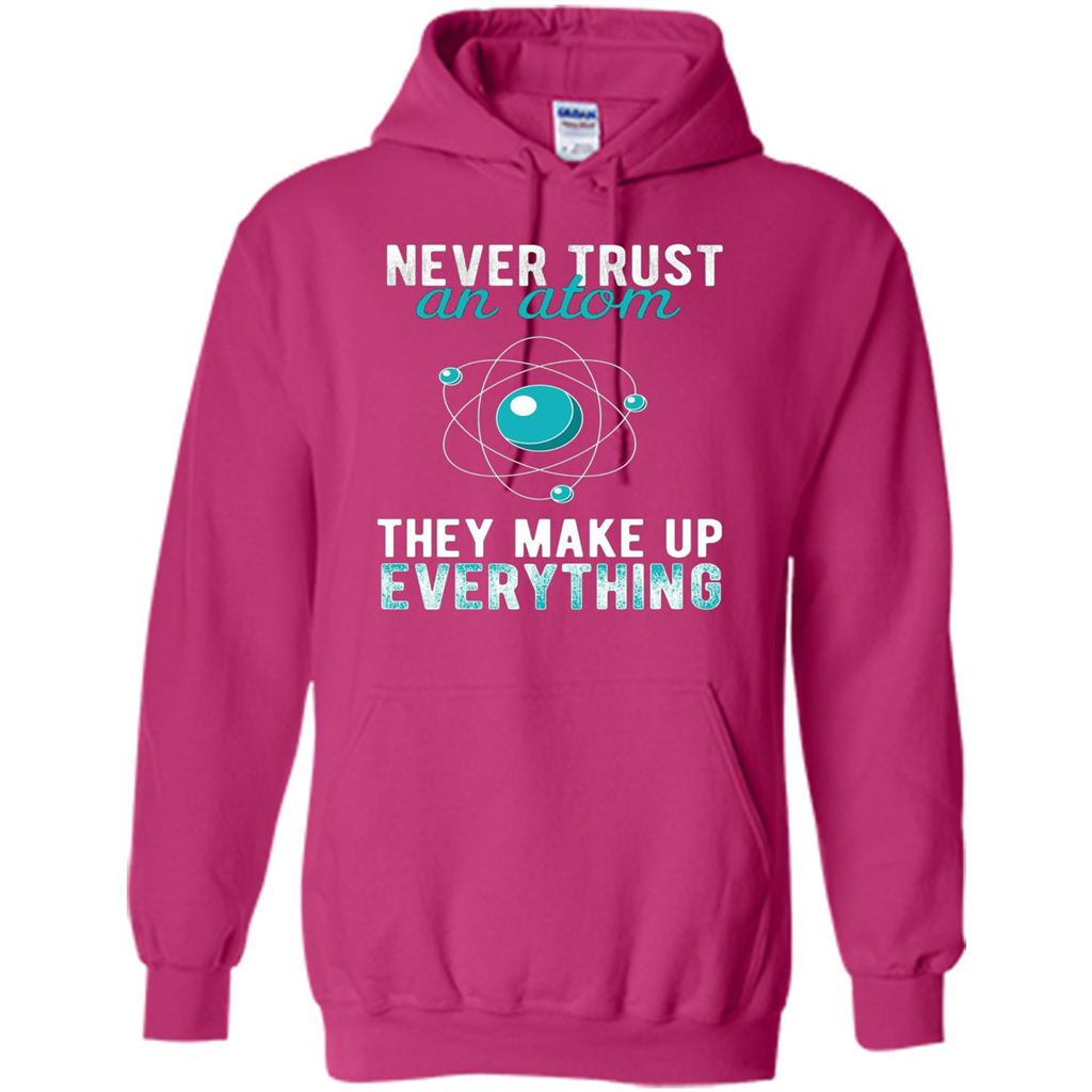 Science T-shirt -Never Trust An Atom They Make Up Everything T-shirt Heliconia
