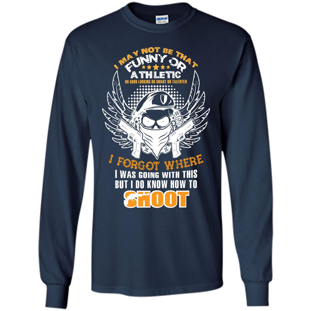 Military T-shirt I May Not Be That Funny Or Athletic Or Good Looking