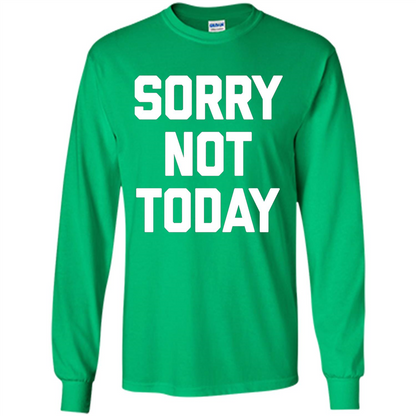 Sorry Not Today T-Shirt Funny Saying Sarcastic Novelty Cute