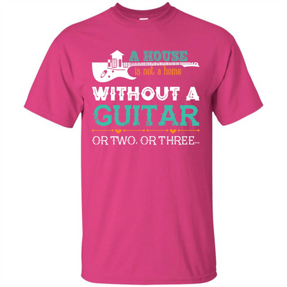 Guitar T-shirt A House Is Not A Home Without A Guitar T-shirt Heliconia