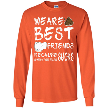 Funny Best Friends T-shirt We Are Best Friends Because Everyone Else Sucks Orange