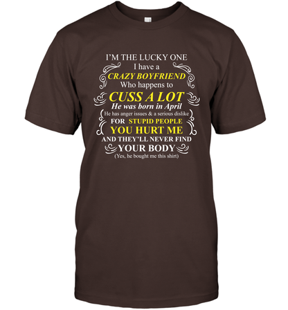 Im The Lucky One I Have A Crazy Boyfriend Family Shirt T-Shirt T-Shirt Dark Chocolate