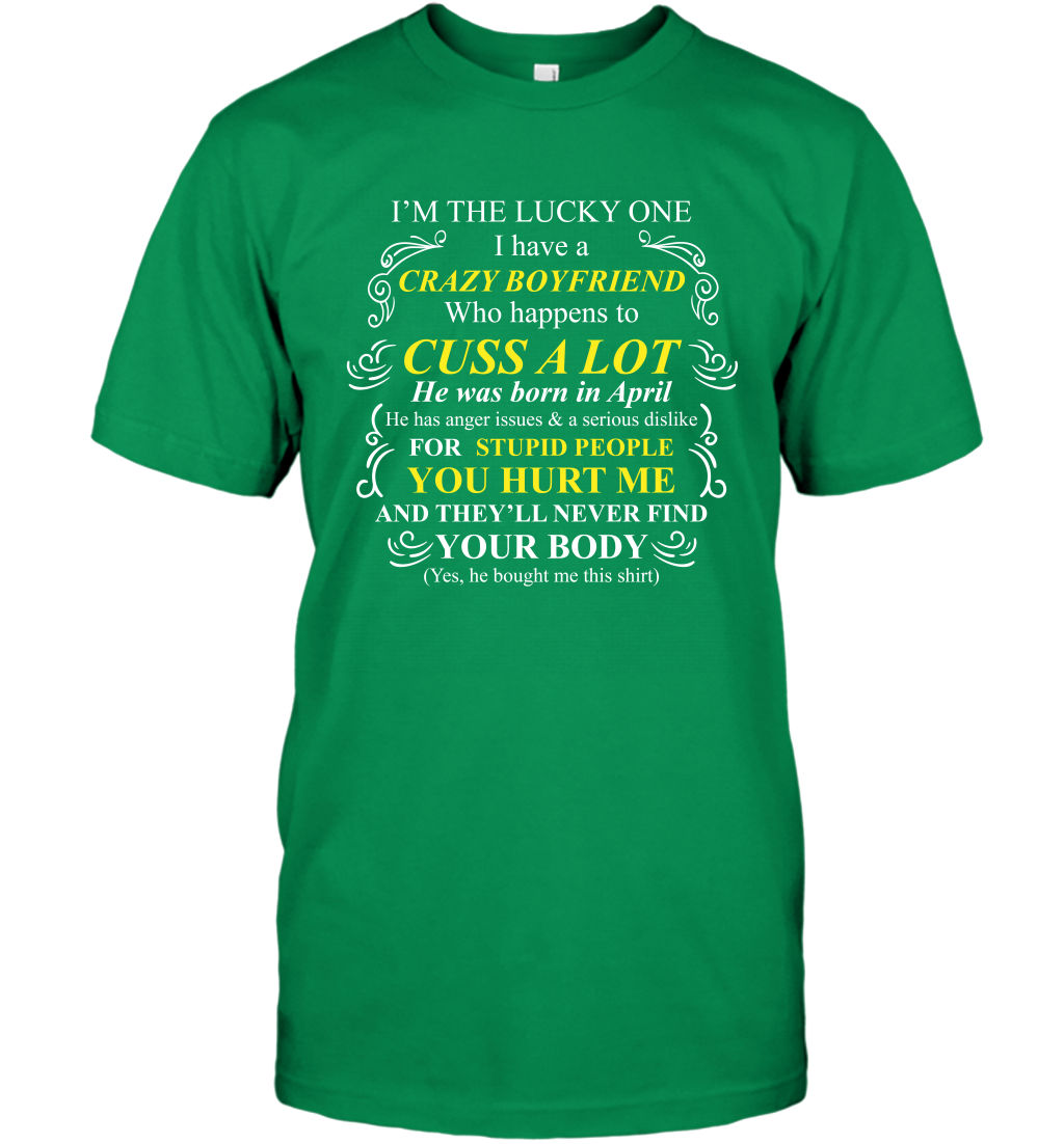 Im The Lucky One I Have A Crazy Boyfriend Family Shirt T-Shirt T-Shirt Irish Green