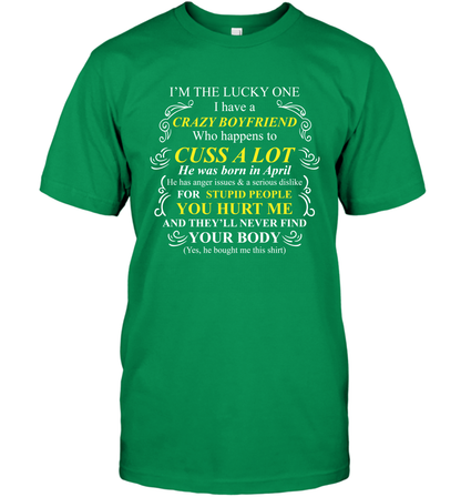 Im The Lucky One I Have A Crazy Boyfriend Family Shirt T-Shirt T-Shirt Irish Green