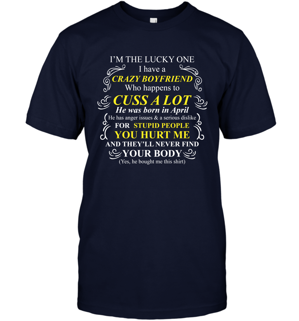 Im The Lucky One I Have A Crazy Boyfriend Family Shirt T-Shirt T-Shirt Navy