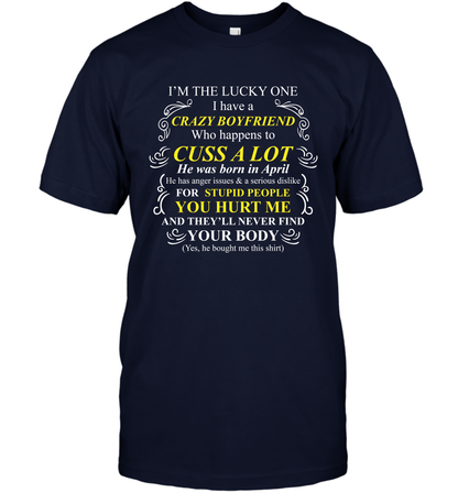 Im The Lucky One I Have A Crazy Boyfriend Family Shirt T-Shirt T-Shirt Navy