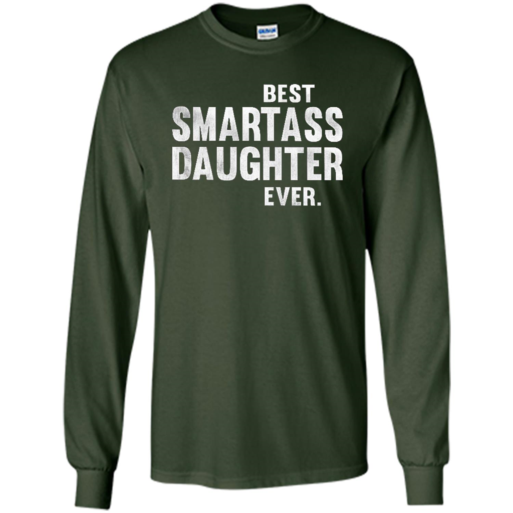 Funny Best Smartass Daughter Ever. T-shirts Forest Green
