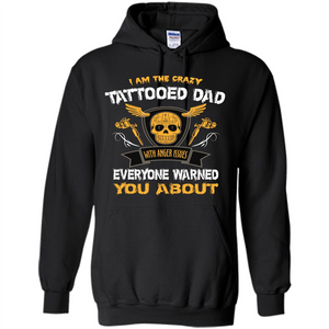 Fathers Day T-shirt I Am The Crazy Tattoed Dad With Anger Issues Everyone Warned You About