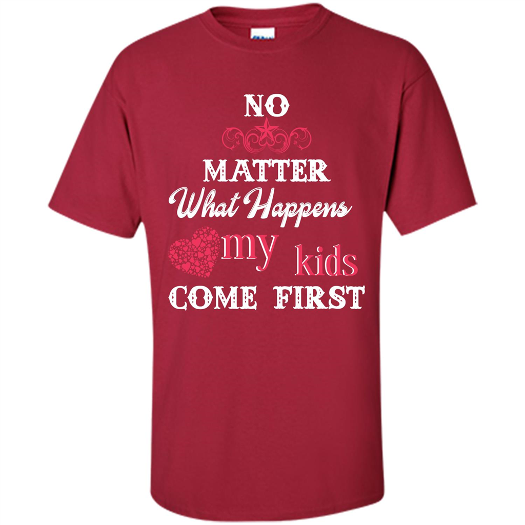 No Matter What Happens My Kids Come First T-shirt Cardinal
