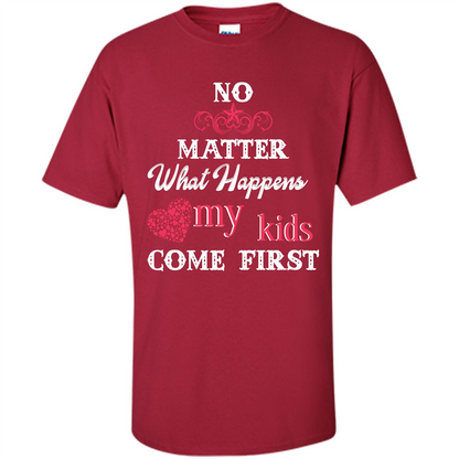 No Matter What Happens My Kids Come First T-shirt Cardinal