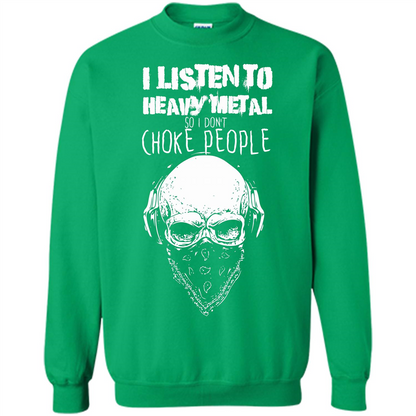 I Listen To Heavy Metal So I Don't Choke People T-shirt Irish Green