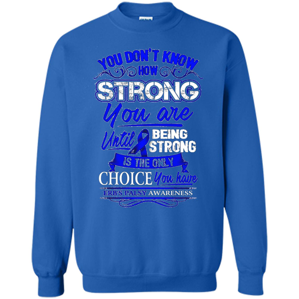 Erb's Palsy Awareness T-shirt - Being Strong Is The Only Choice Royal