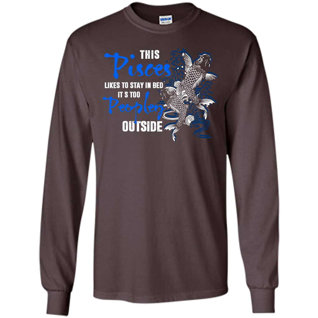 Pisces T-shirt This Pisces Likes To Stay In Bed It's Too Peopley Outside Dark Chocolate