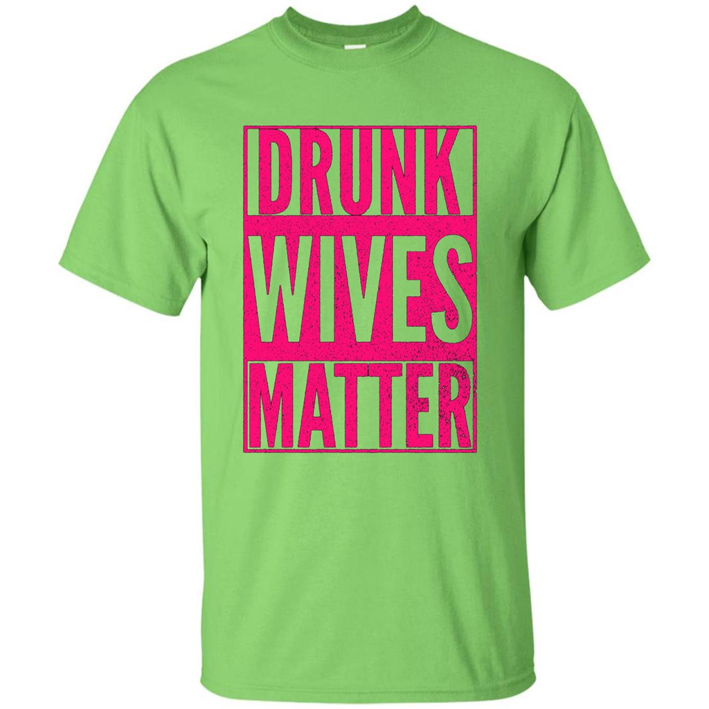 Drunk Wives Matter Cute Pink Wife Funny Saying T-shirt Lime