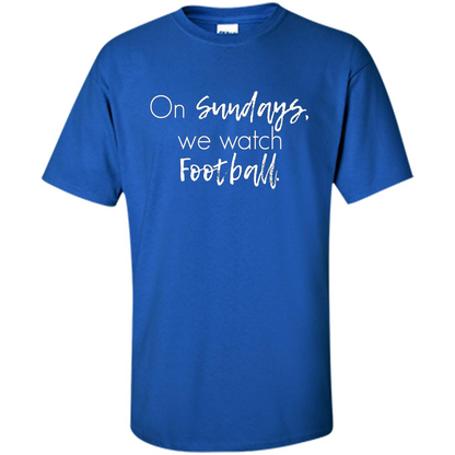 On Sundays We Watch Football T-shirt Ladies Football T-shirt Royal
