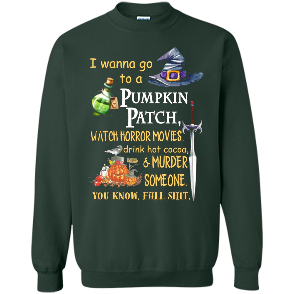I Wanna Go To A Pumpkin Patch T-Shirt Funny Halloween T-shirt Forest Green