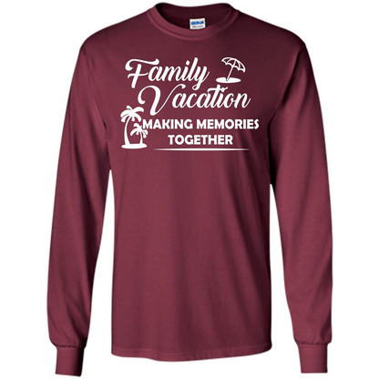 Family Vacation Making Memories Together T-shirt Maroon