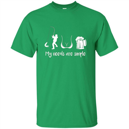 My Needs Are Simple T-shirt Funny Fishing Boobs Beer T-shirt Irish Green