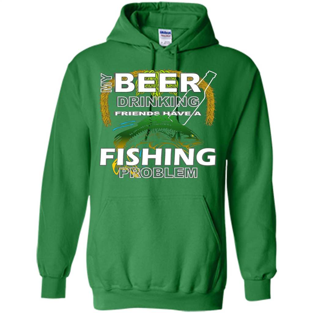 Beer Drinking Friends Have A Fishing Problem T-Shirt Irish Green