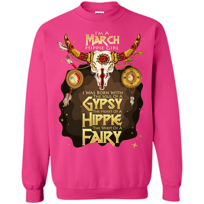 March Hippie Girl T-shirt Was Born With The Soul Of A Gypsy The Heart Of A Hippie The Spirit Of A Fairy Heliconia