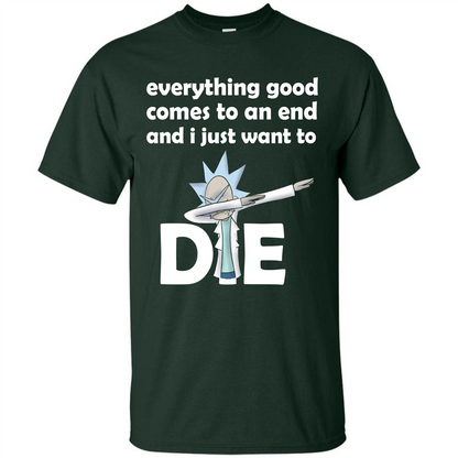Rick And Morty T-shirt Everything Good Comes To An End T-shirt Forest Green