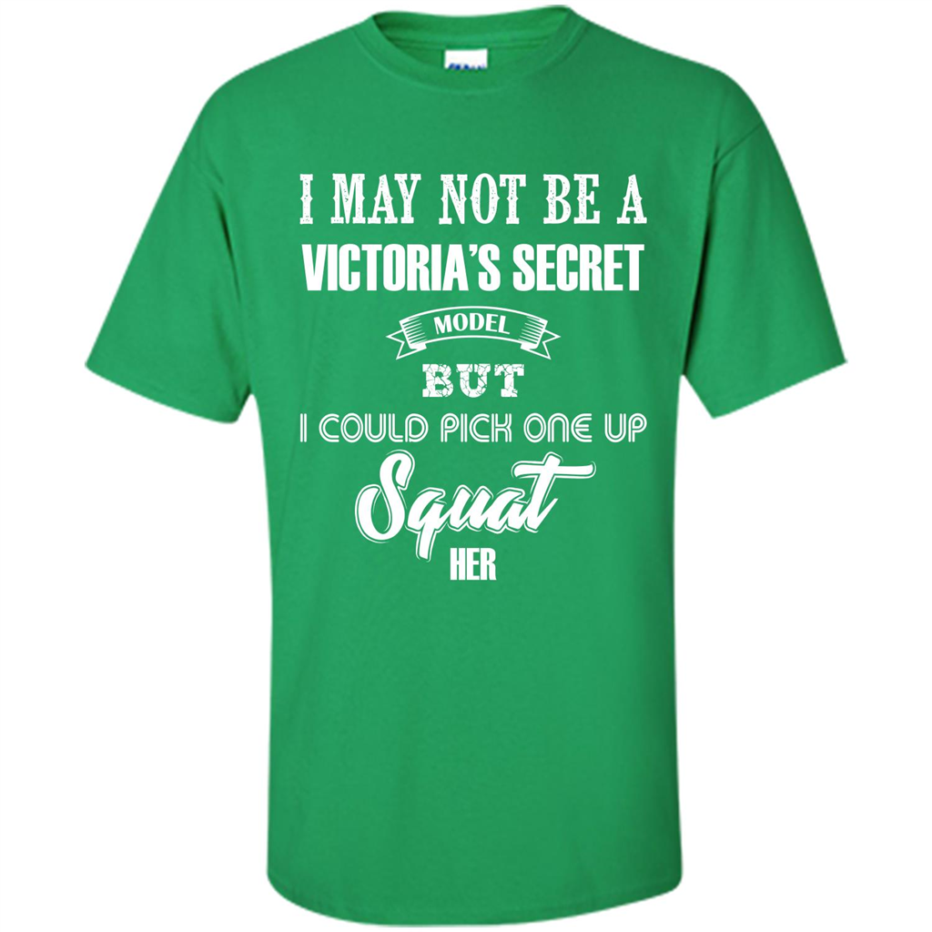 Gym Woman T-shirt I May Not Be A Victoria_Ñés Secret Model But I Could Pick One Up Squat Her Irish Green