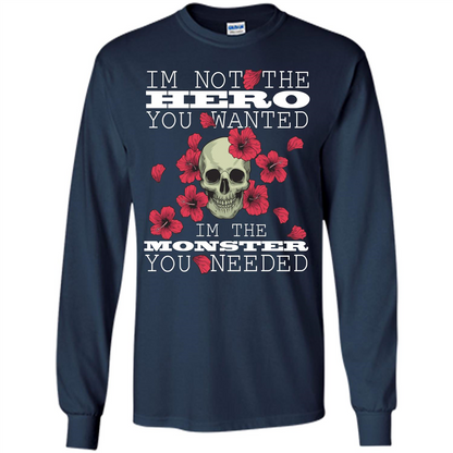 Funny T-shirt I'm Not The Hero You Wanted I'm The Monster You Needed Navy