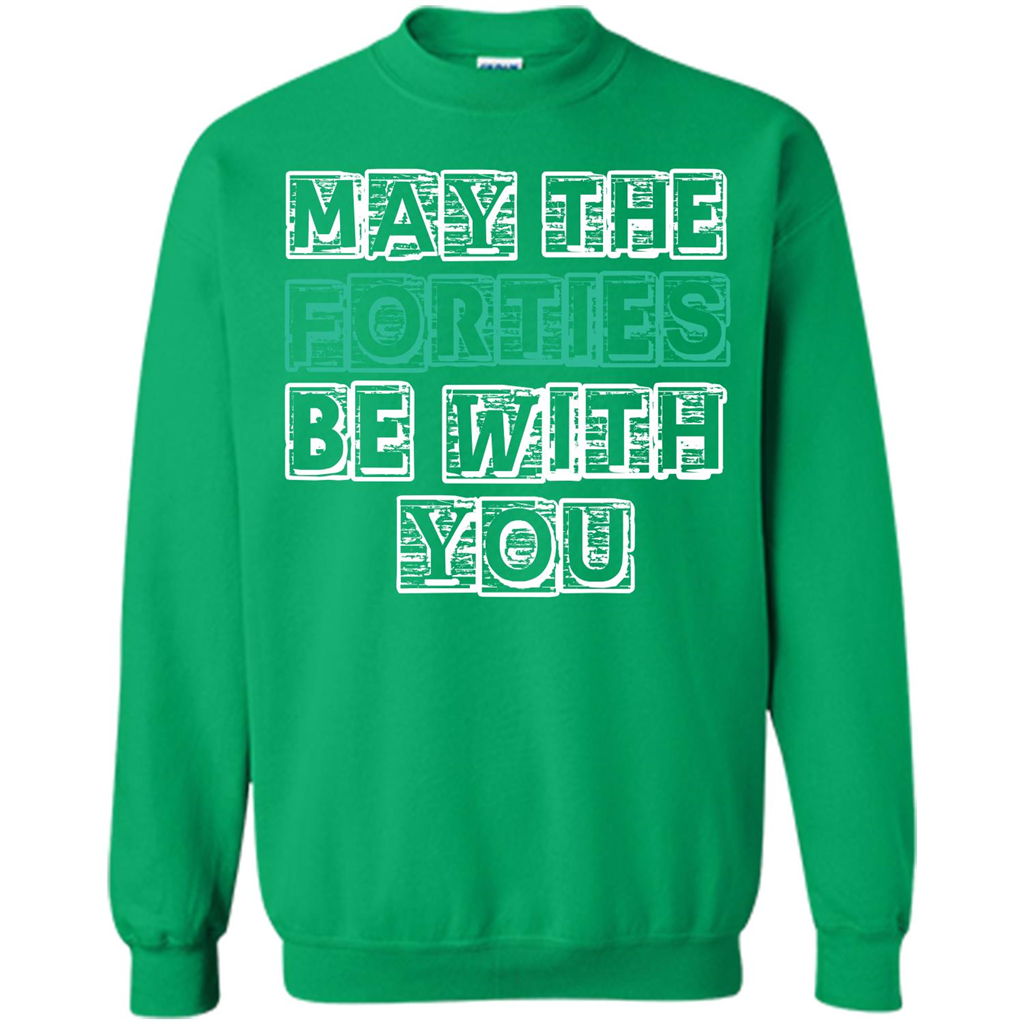 Birthday Gift T-shirt May The Forties Be With You T-shirt Irish Green