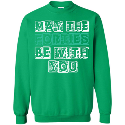 Birthday Gift T-shirt May The Forties Be With You T-shirt Irish Green