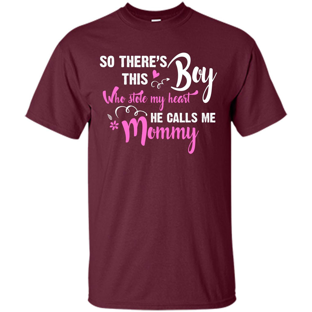 Mommy T-shirt So There's This Boy Who Stole My Heart He Calls Me Mommy Maroon