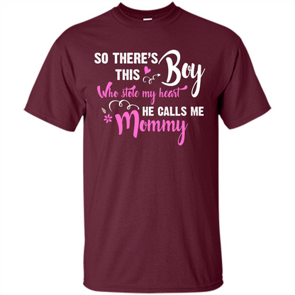 Mommy T-shirt So There's This Boy Who Stole My Heart He Calls Me Mommy Maroon