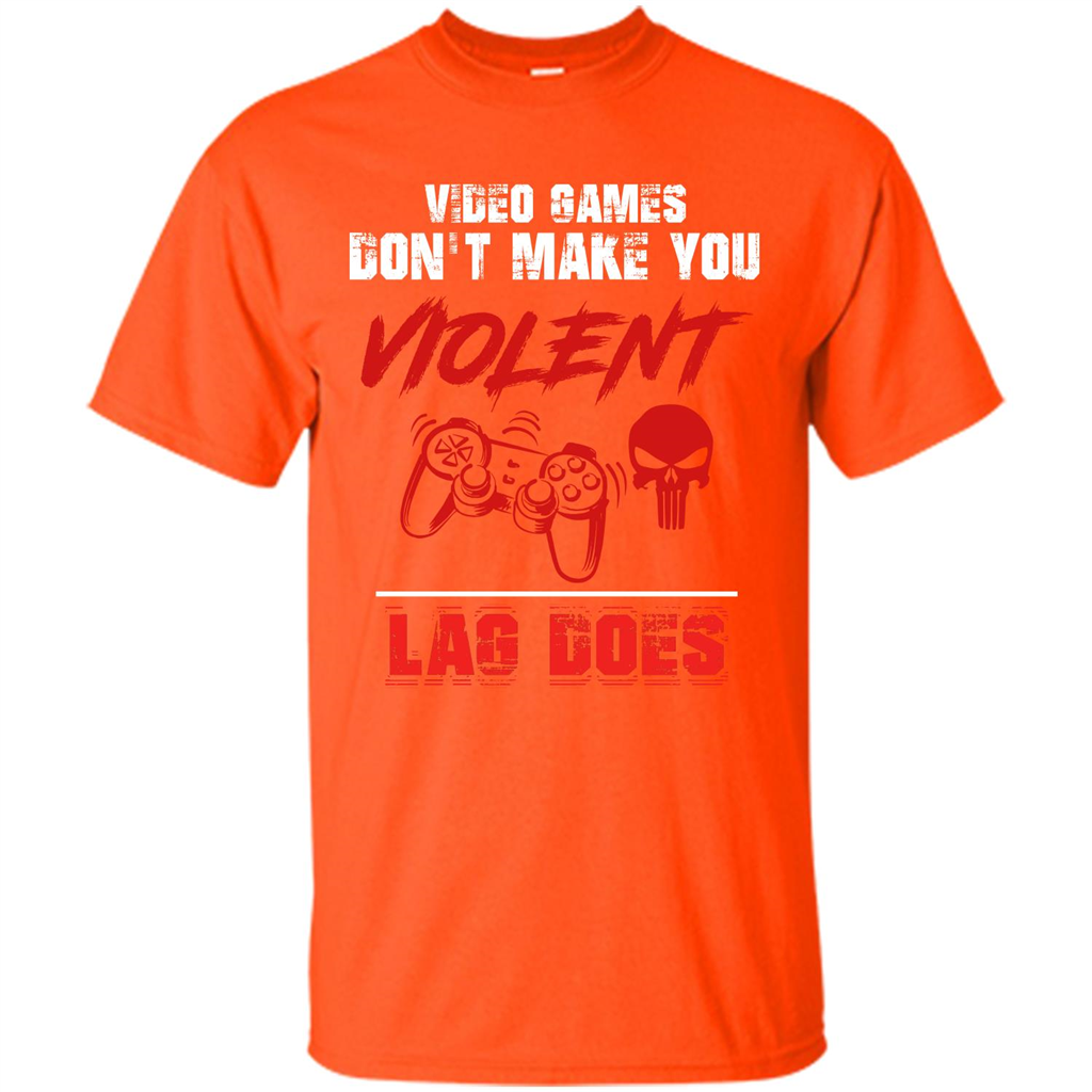 Gamer T-shirt Video Games Don't Make You Violent Lag Does T-shirt