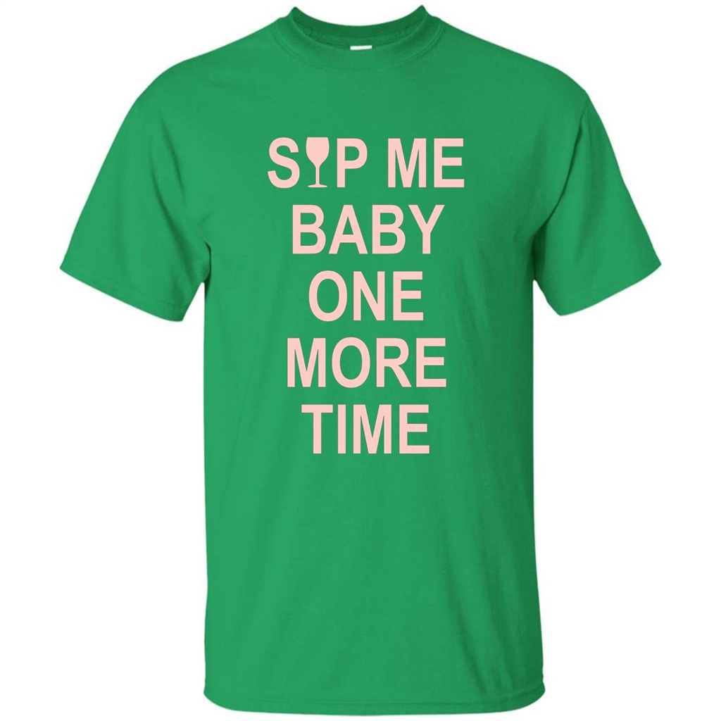 Wine Lover T-shirt Sip Me Baby One More Time T-shirt Irish Green