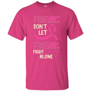 Friends Don't Let Friends Fight Cancer Alone T-shirt Breast Cancer