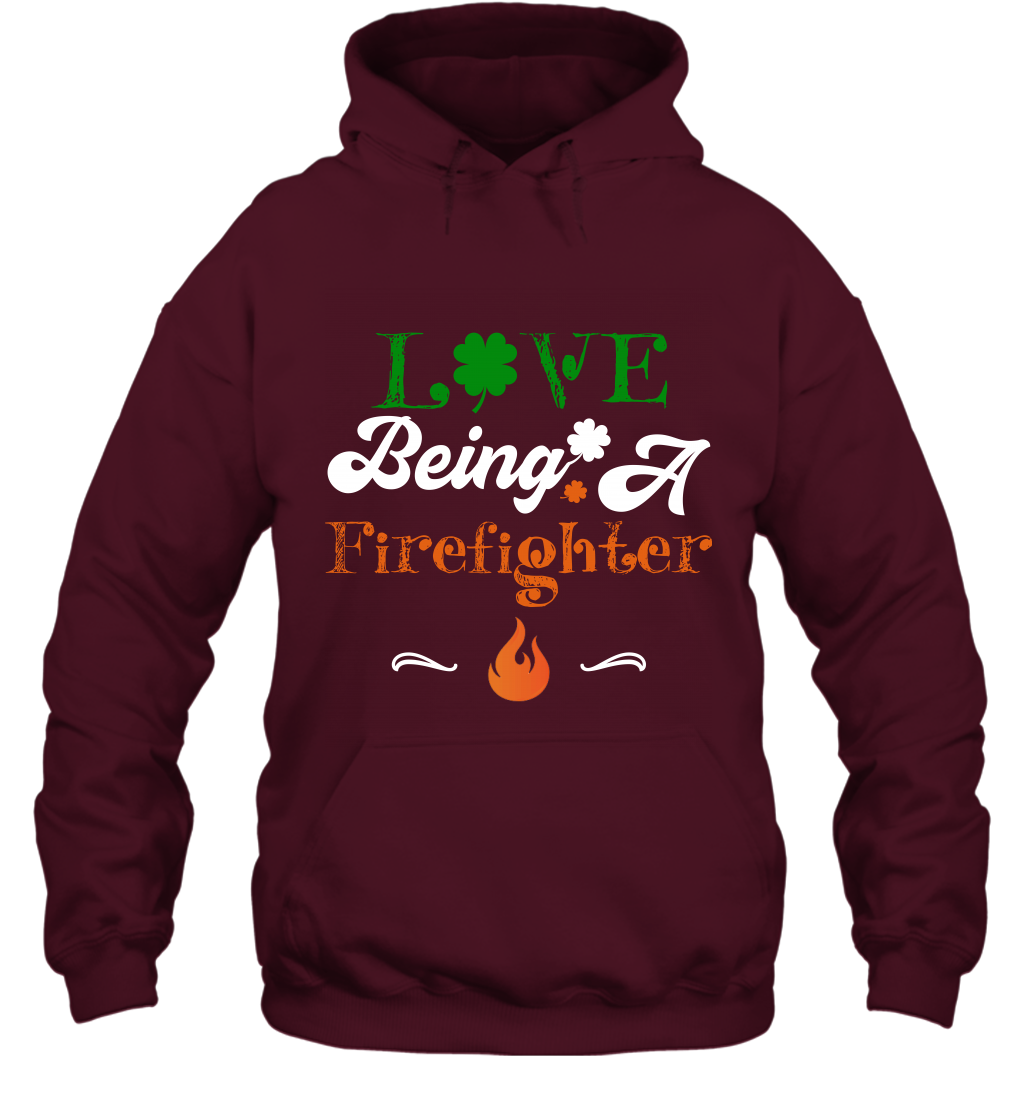 Love Being A Firefighter Saint Patricks Day Shirt Hoodie Maroon