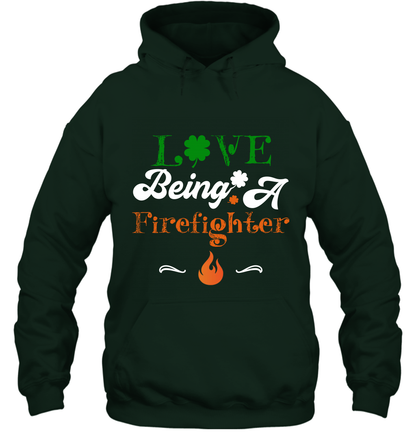 Love Being A Firefighter Saint Patricks Day Shirt Hoodie Forest