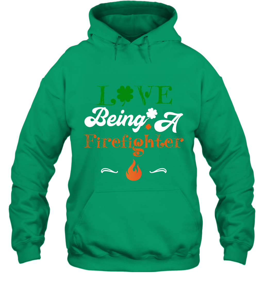 Love Being A Firefighter Saint Patricks Day Shirt Hoodie Irish